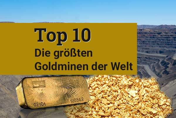 Goldproduktion: Das sind die 10 größten Goldminen der Welt